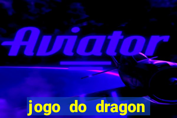 jogo do dragon aposta grátis