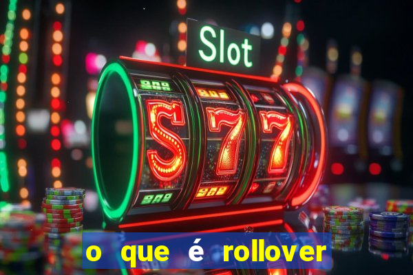 o que é rollover de deposito