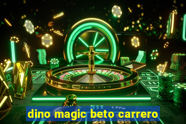 dino magic beto carrero