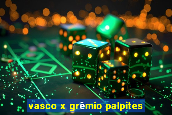 vasco x grêmio palpites