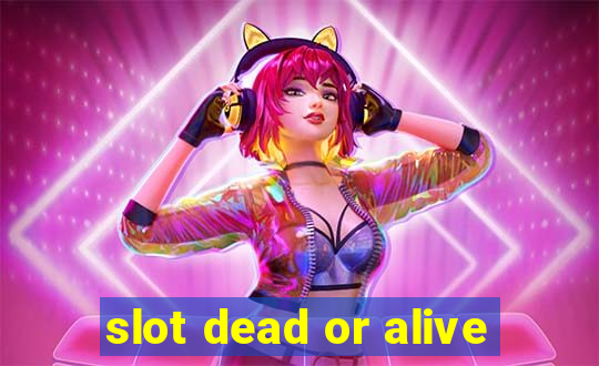 slot dead or alive