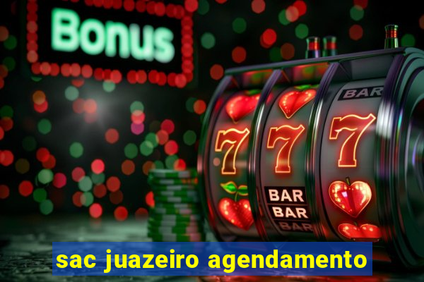 sac juazeiro agendamento