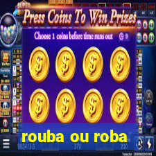 rouba ou roba