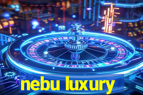 nebu luxury