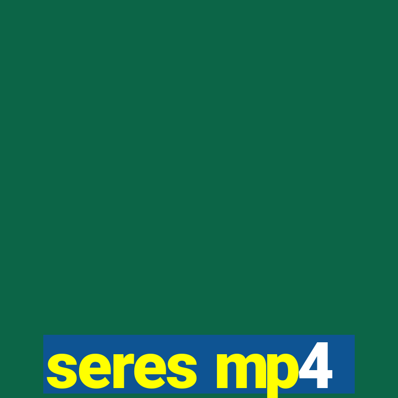 seres mp4