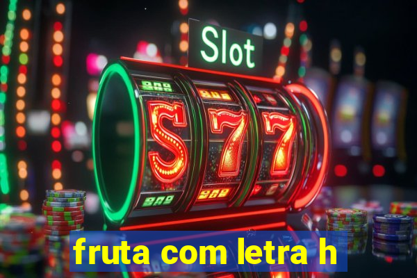 fruta com letra h