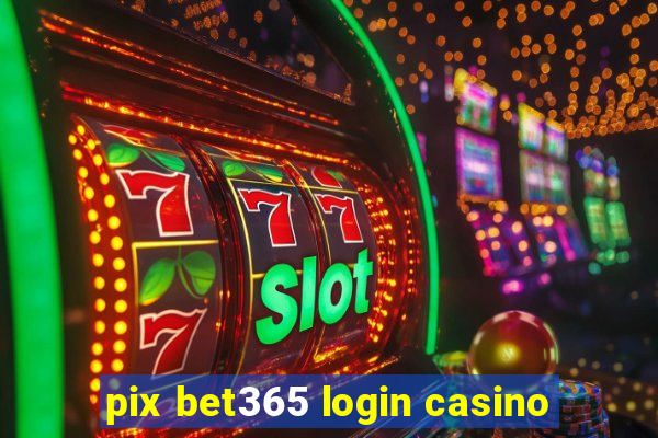 pix bet365 login casino