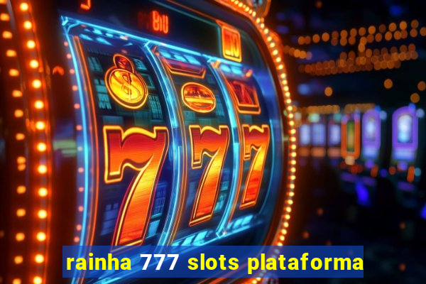 rainha 777 slots plataforma