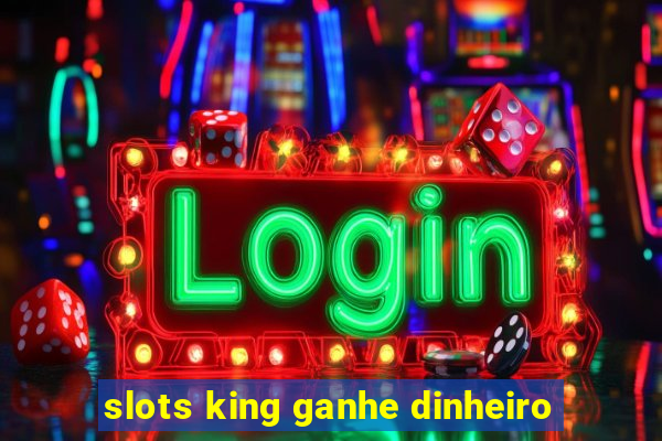 slots king ganhe dinheiro