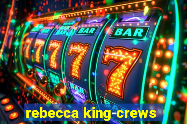 rebecca king-crews