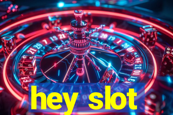 hey slot