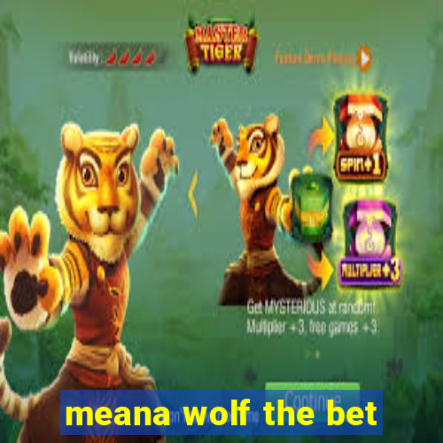 meana wolf the bet