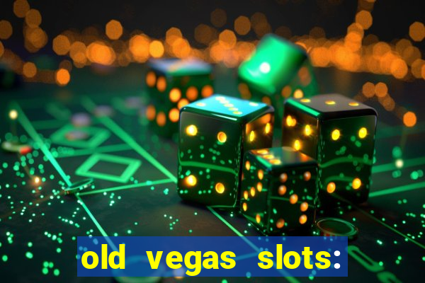 old vegas slots: casino games