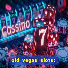 old vegas slots: casino games