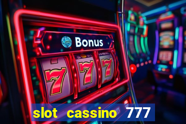 slot cassino 777 é confiável