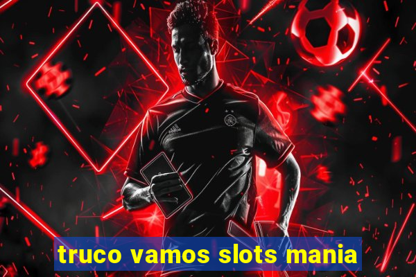 truco vamos slots mania