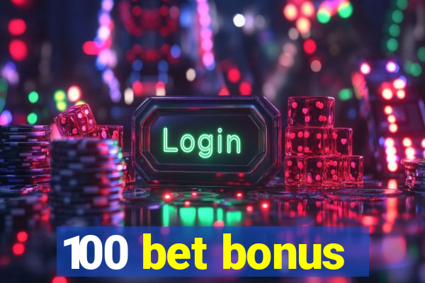 100 bet bonus