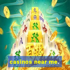 casinos near me.