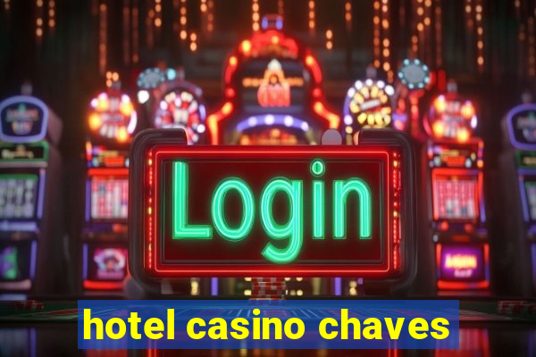 hotel casino chaves