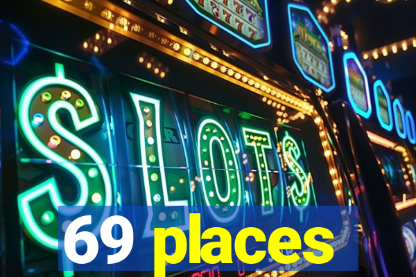 69 places