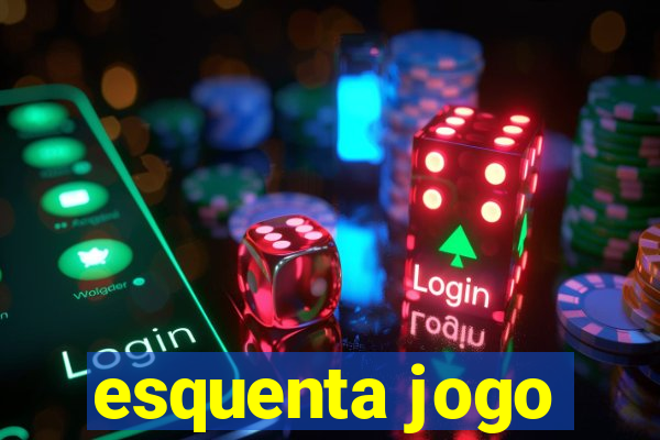 esquenta jogo