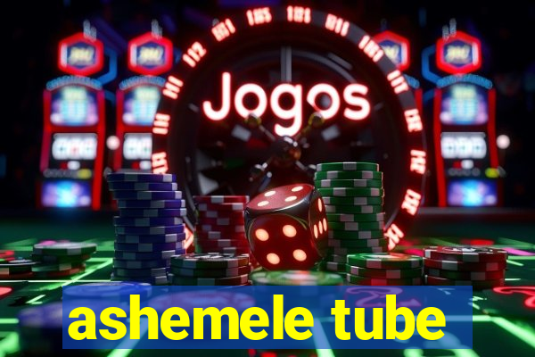 ashemele tube