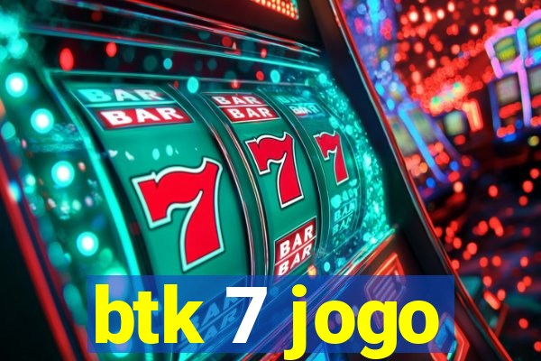 btk 7 jogo