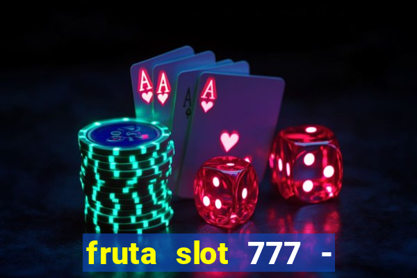 fruta slot 777 - mega jackpot