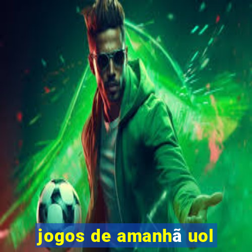 jogos de amanhã uol