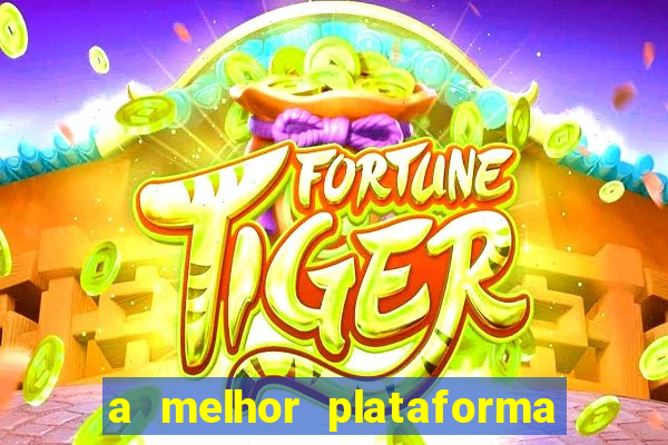 a melhor plataforma do tigre