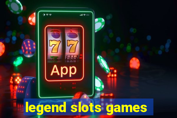 legend slots games