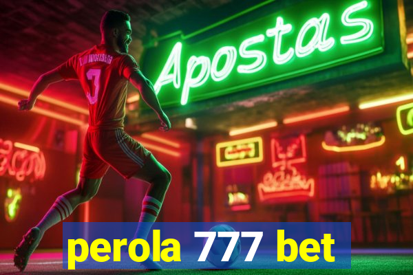 perola 777 bet