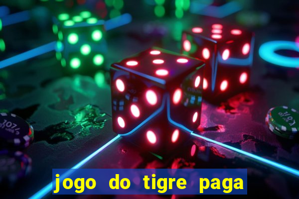 jogo do tigre paga de madrugada