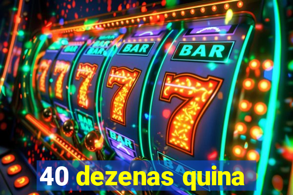 40 dezenas quina