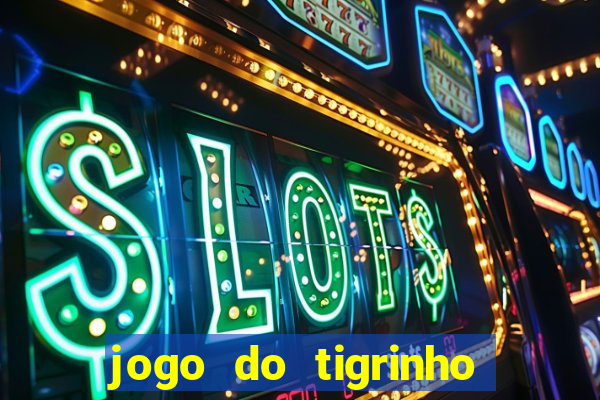 jogo do tigrinho que d谩 b么nus