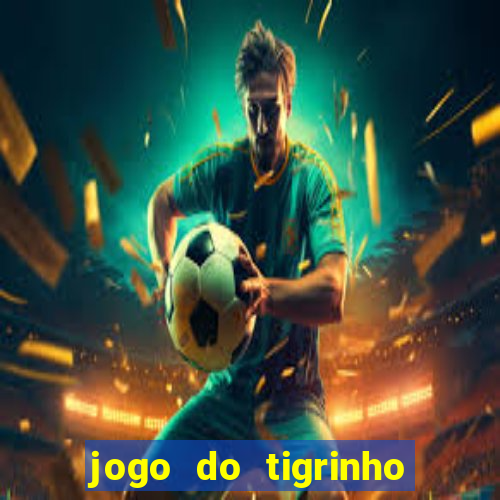 jogo do tigrinho que d谩 b么nus