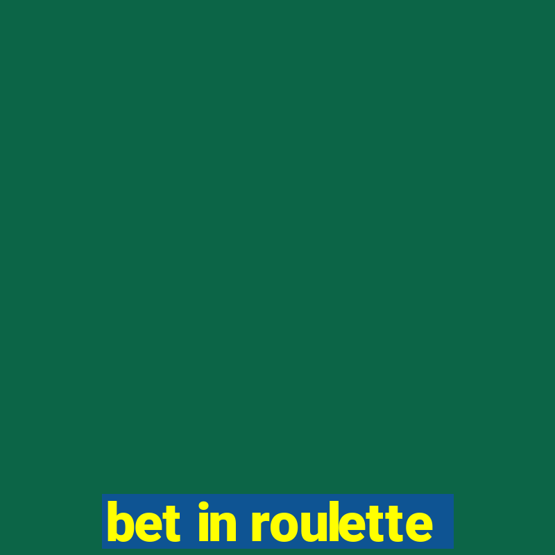 bet in roulette