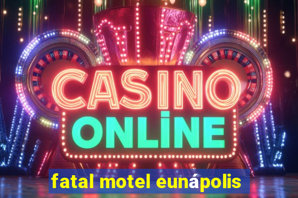 fatal motel eunápolis