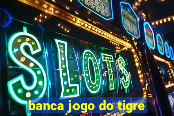 banca jogo do tigre