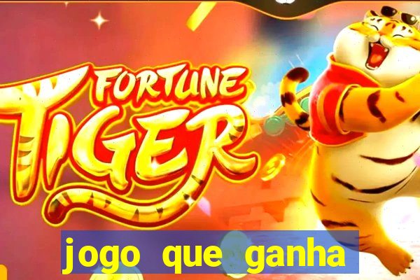 jogo que ganha muito dinheiro