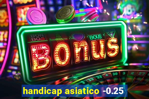 handicap asiatico -0.25