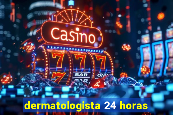 dermatologista 24 horas