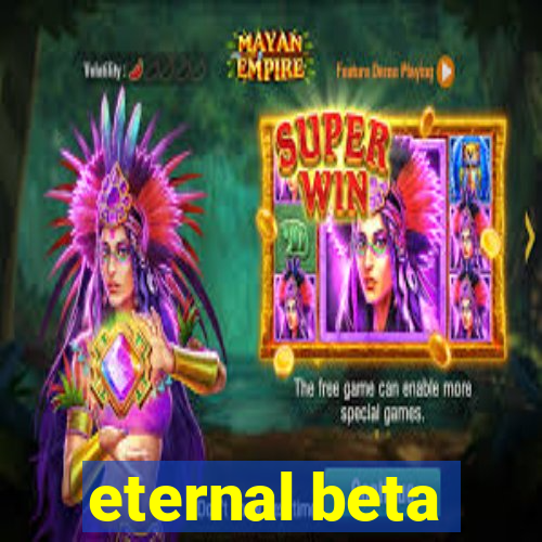 eternal beta