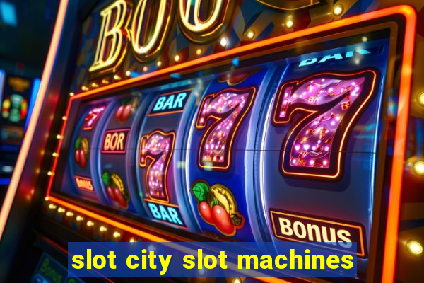 slot city slot machines