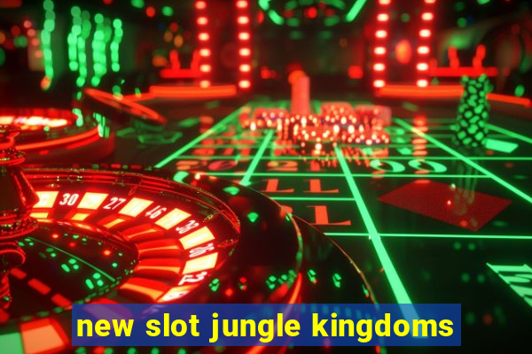 new slot jungle kingdoms