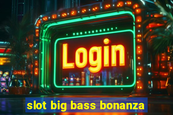 slot big bass bonanza