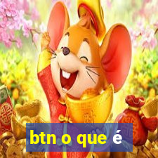 btn o que é