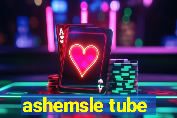 ashemsle tube