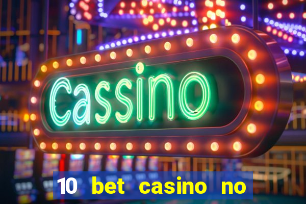 10 bet casino no deposit bonus