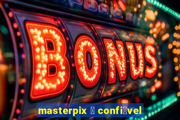 masterpix 茅 confi谩vel